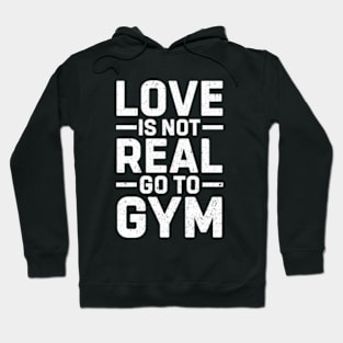 Love Is Not Real Go To Gym Funny Sigma Workout Hoodie